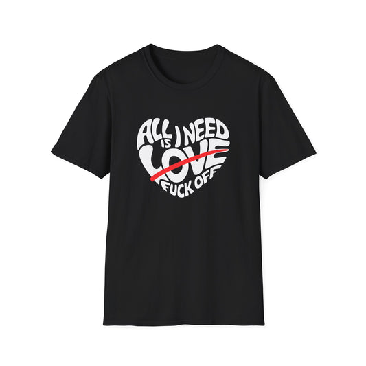 Funny Unisex Softstyle T-Shirt - "All I Need is Love" with Attitude