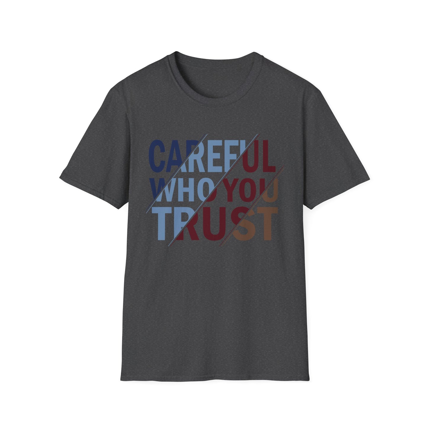 Careful Who You Trust Unisex Softstyle T-Shirt - Inspirational Graphic Tee