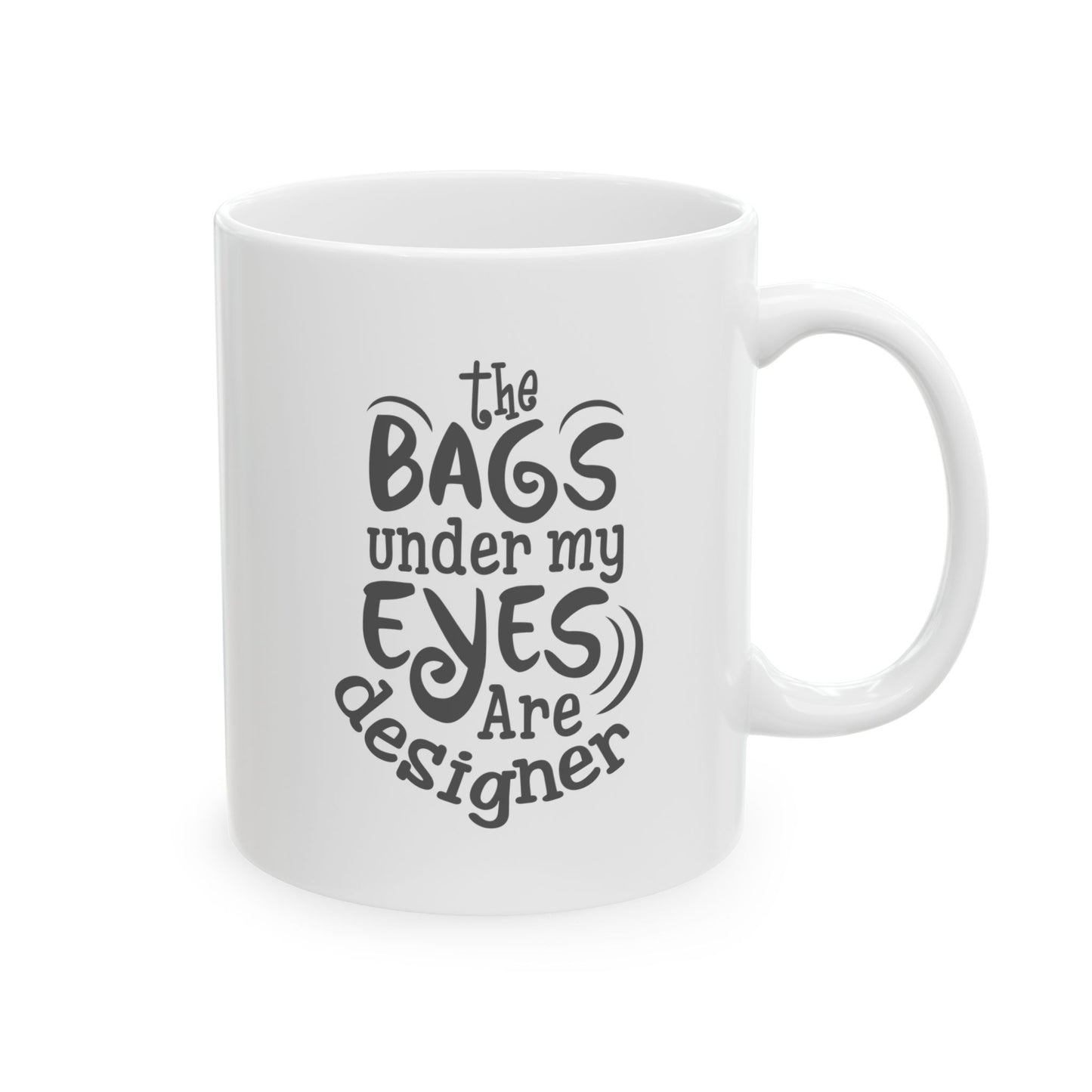 Funny Mug - Designer Bags Under My Eyes Ceramic Mug (11oz, 15oz)