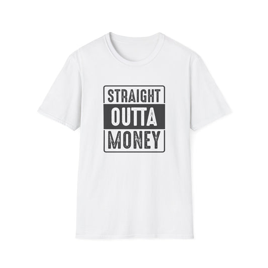 Straight Outta Money Unisex Softstyle T-Shirt | Funny Casual Tee for Budgeting Enthusiasts