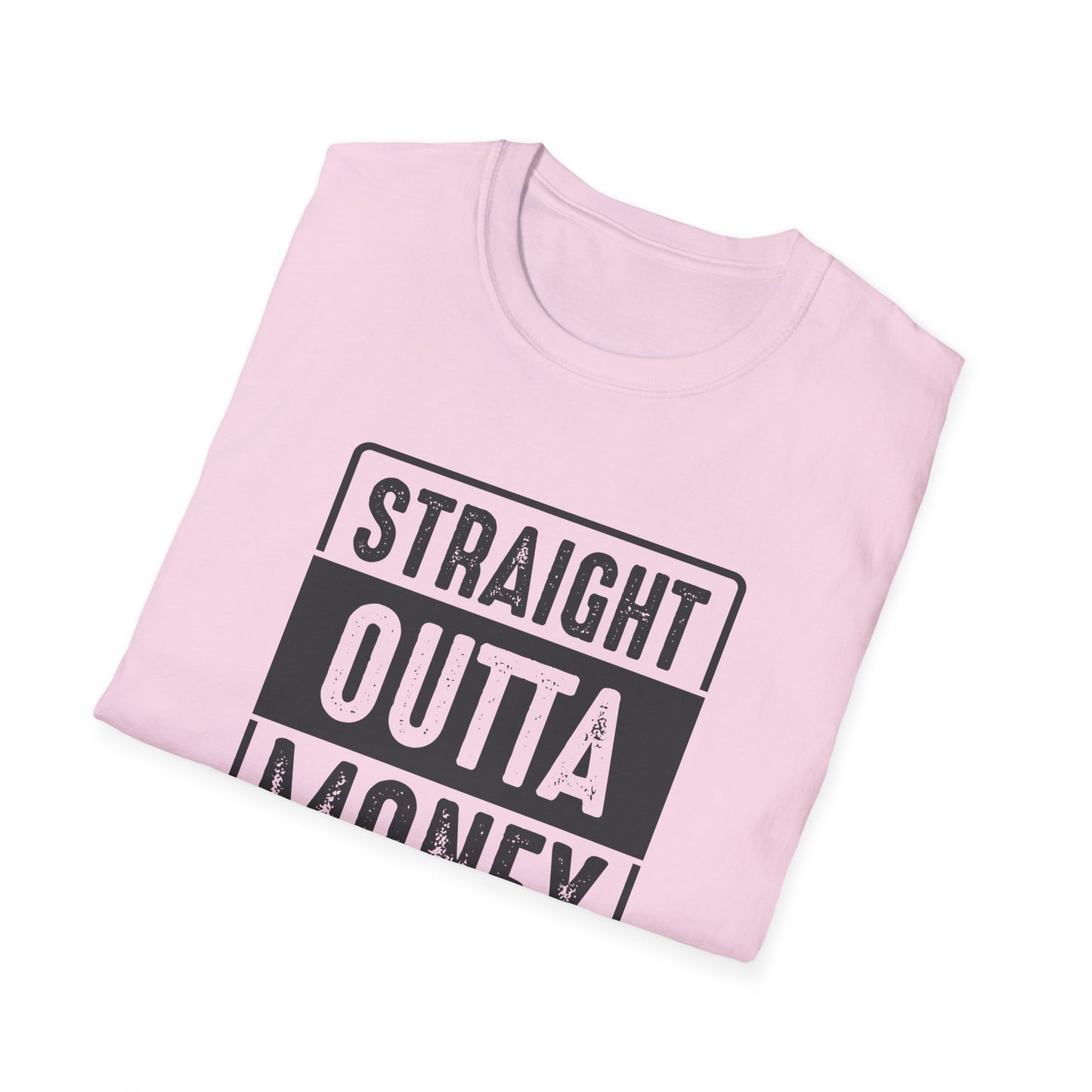 Straight Outta Money Unisex Softstyle T-Shirt | Funny Casual Tee for Budgeting Enthusiasts