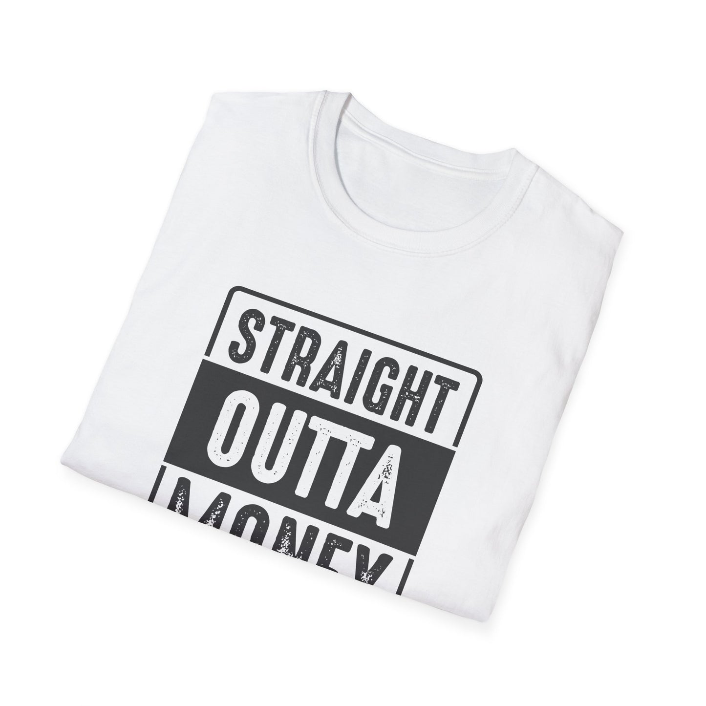 Straight Outta Money Unisex Softstyle T-Shirt | Funny Casual Tee for Budgeting Enthusiasts