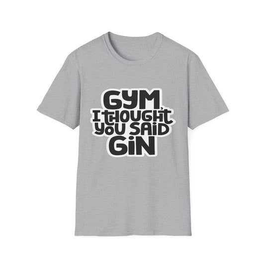 Funny Gym T-Shirt - 'Gym? I Thought You Said Gin' - Unisex Softstyle Tee