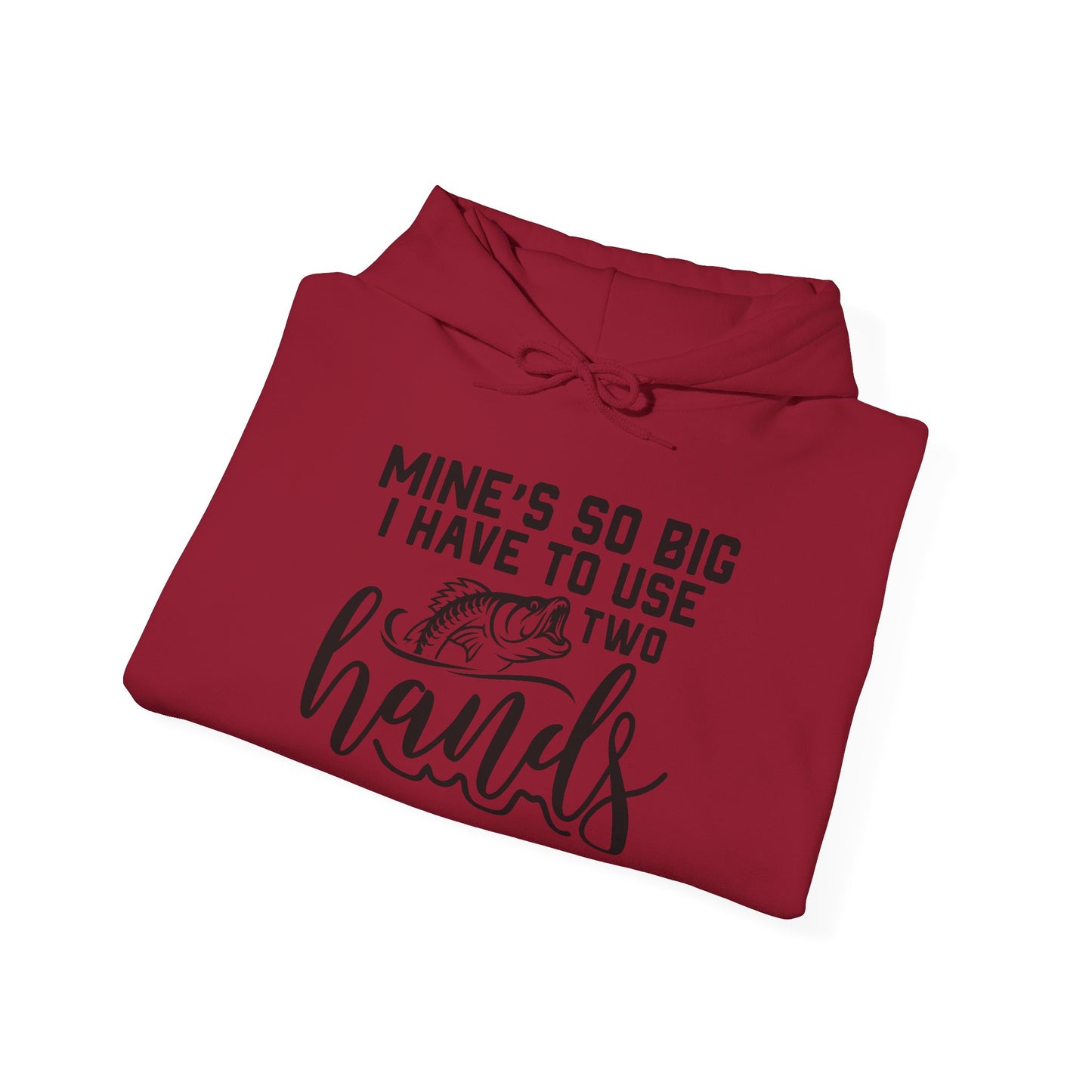 Funny Fishing Hoodie - "Mine's So Big I Have to Use Two Hands"