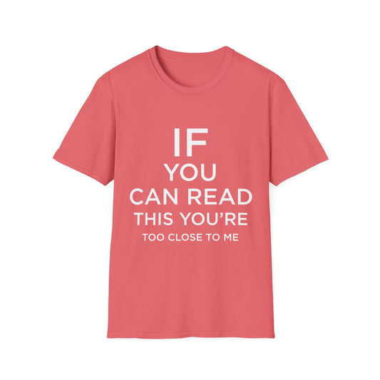 Funny Unisex T-Shirt - "If You Can Read This You’re Too Close"