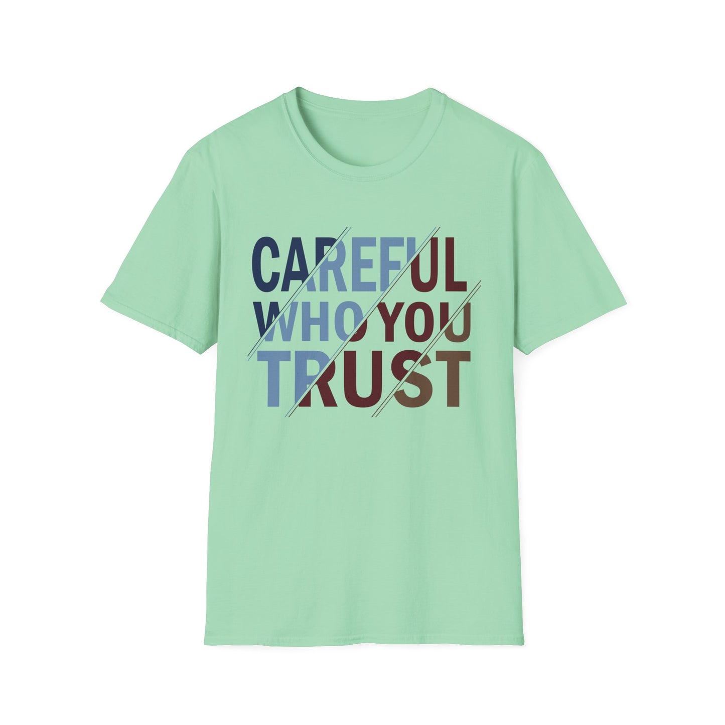 Careful Who You Trust Unisex Softstyle T-Shirt - Inspirational Graphic Tee