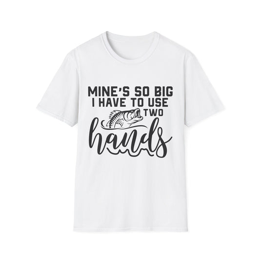 Fishing Humor Unisex Softstyle T-Shirt - "Mine's So Big I Have to Use Two Hands"
