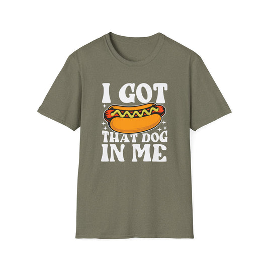I Got That Dog In Me Unisex Softstyle T-Shirt - Fun Dog Lover Tee