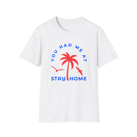You Had Me at Stay Home T-Shirt - Casual Unisex Softstyle Tee for Relaxed Living