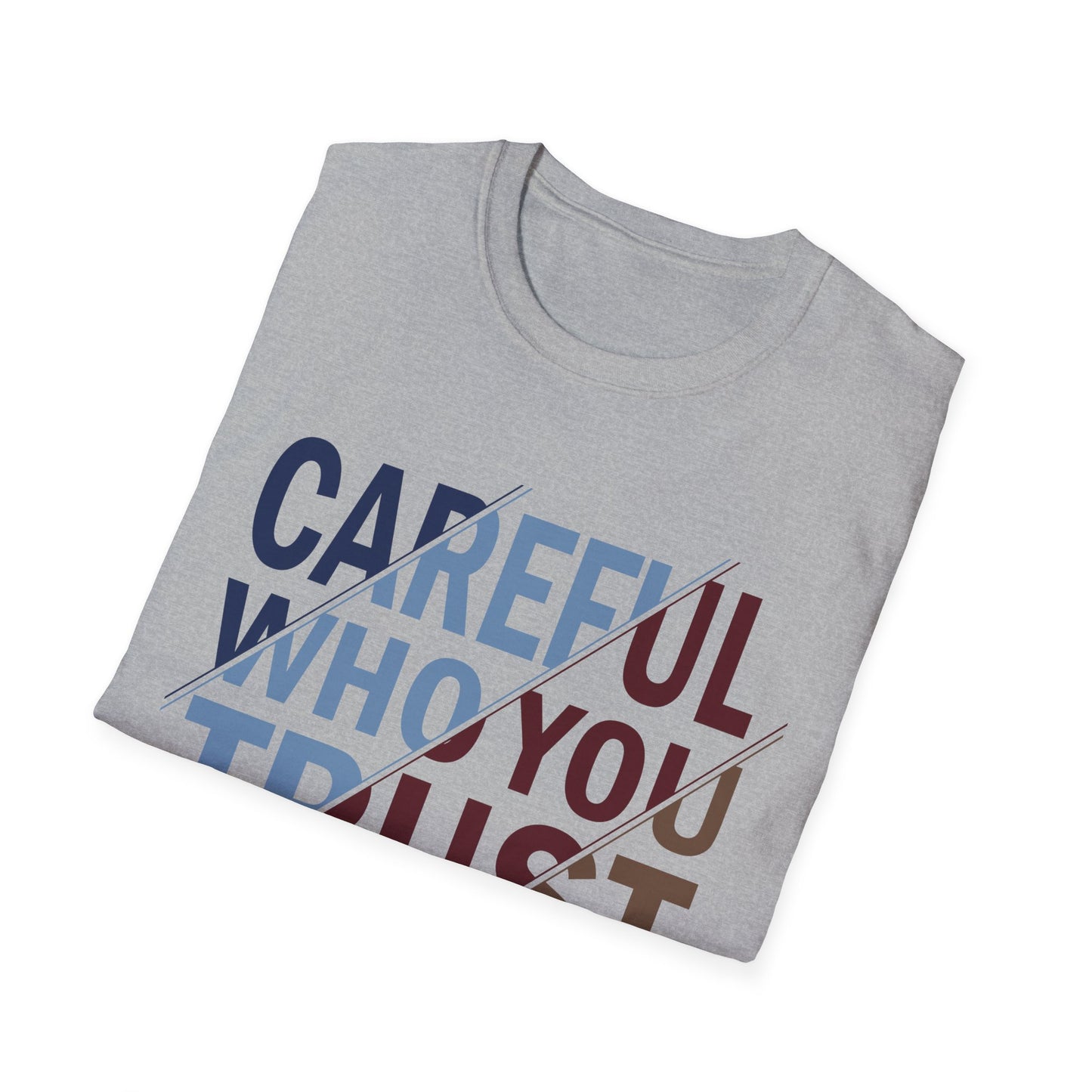Careful Who You Trust Unisex Softstyle T-Shirt - Inspirational Graphic Tee