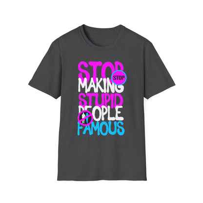 Stop Making Stupid People Famous T-Shirt - Unisex Graphic Tee for Casual Wear