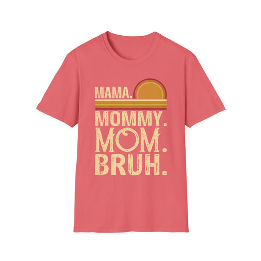 Mama. Mommy. Mom. Bruh. Unisex Softstyle T-Shirt - Perfect Gift for Moms