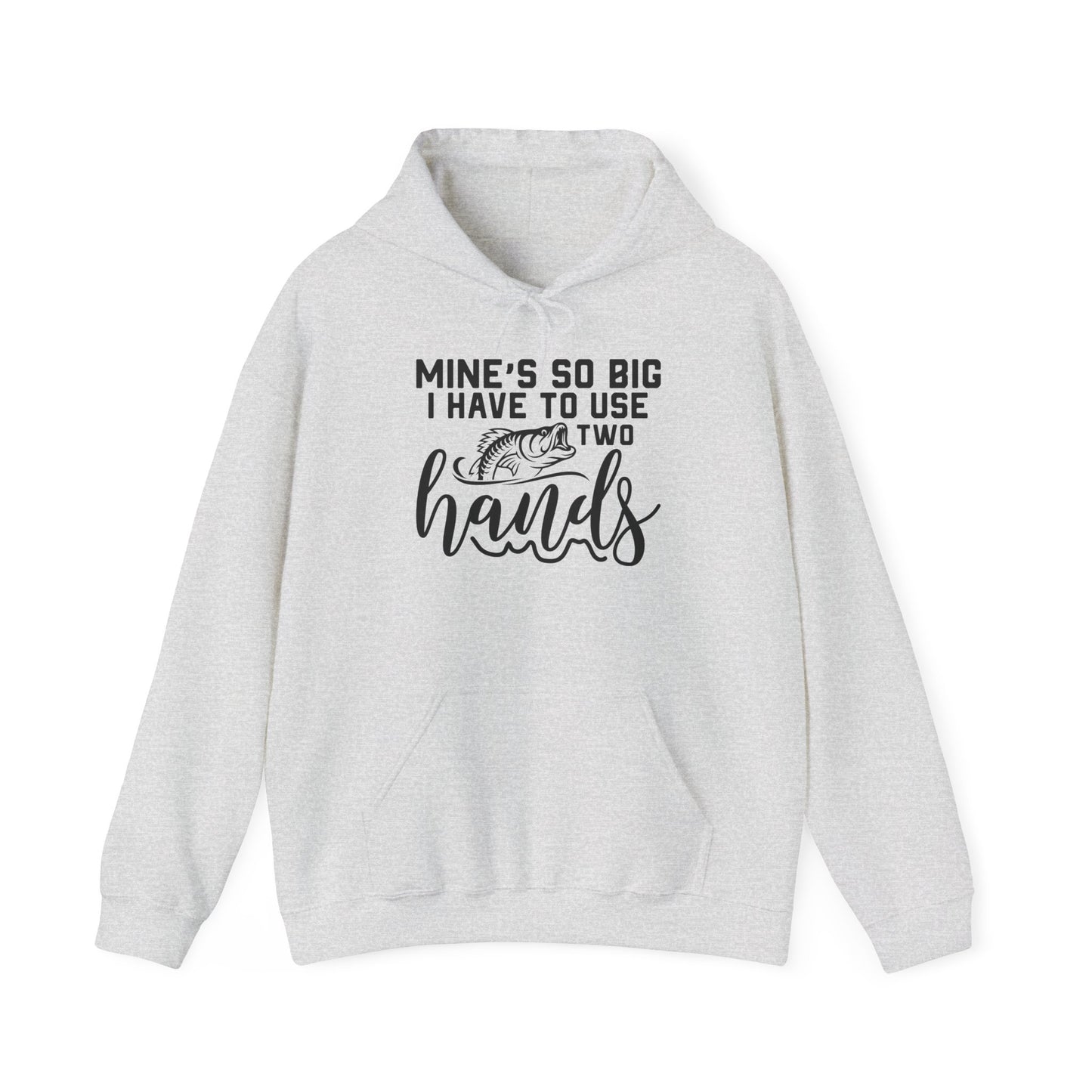 Funny Fishing Hoodie - "Mine's So Big I Have to Use Two Hands"