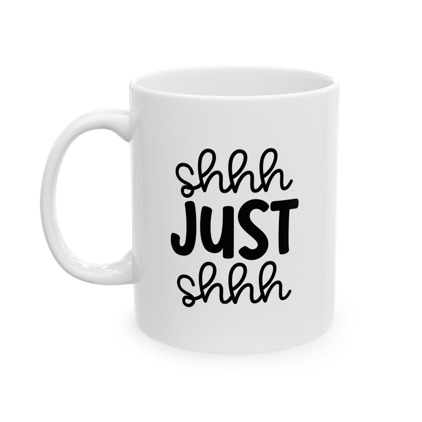 Funny Mug - Ceramic Mug (11oz, 15oz) - shh just shhh design
