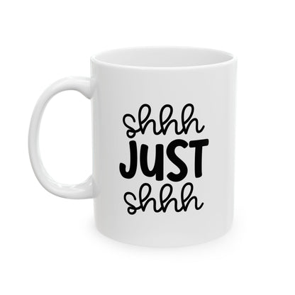 Funny Mug - Ceramic Mug (11oz, 15oz) - shh just shhh design