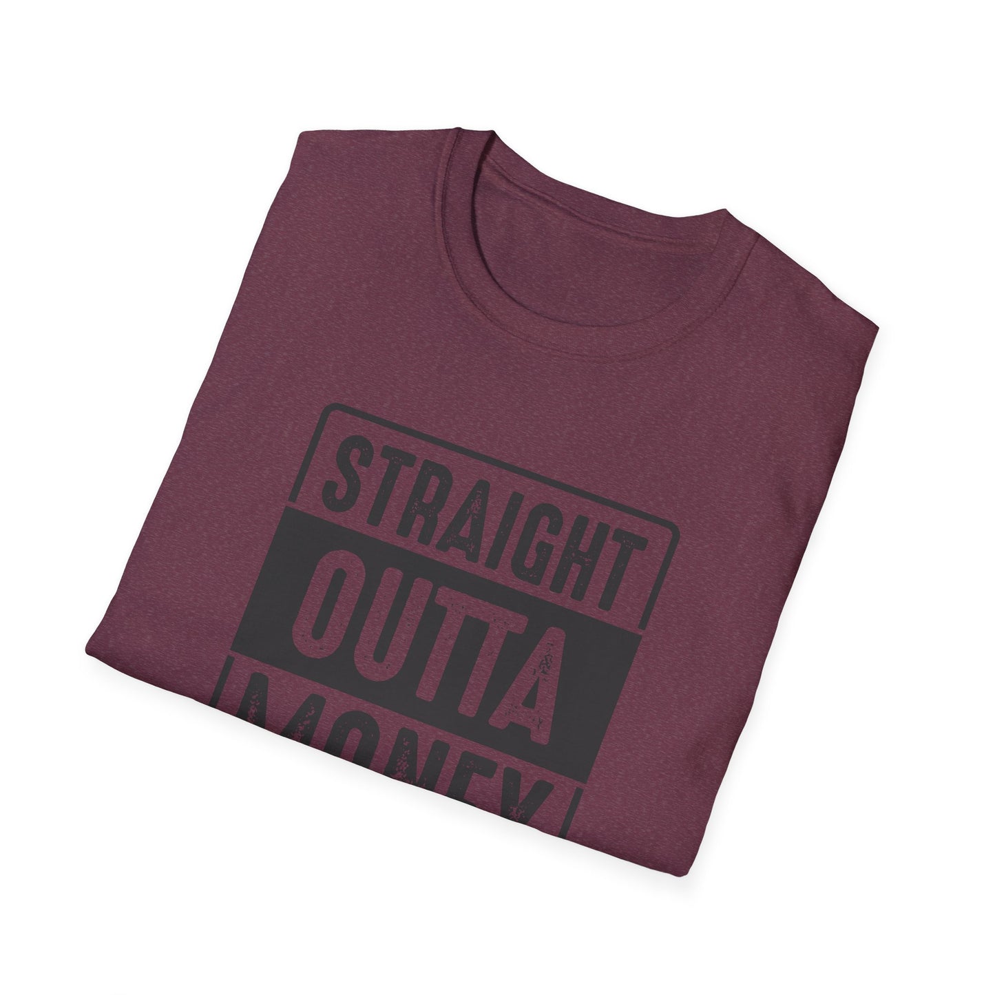 Straight Outta Money Unisex Softstyle T-Shirt | Funny Casual Tee for Budgeting Enthusiasts