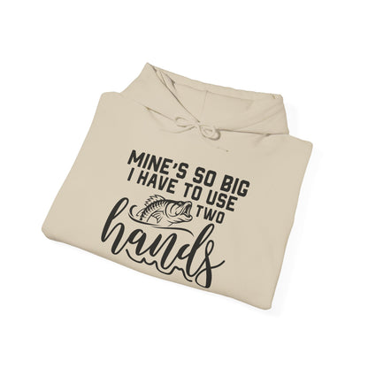 Funny Fishing Hoodie - "Mine's So Big I Have to Use Two Hands"