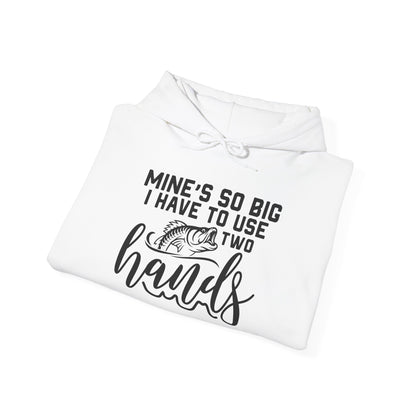 Funny Fishing Hoodie - "Mine's So Big I Have to Use Two Hands"