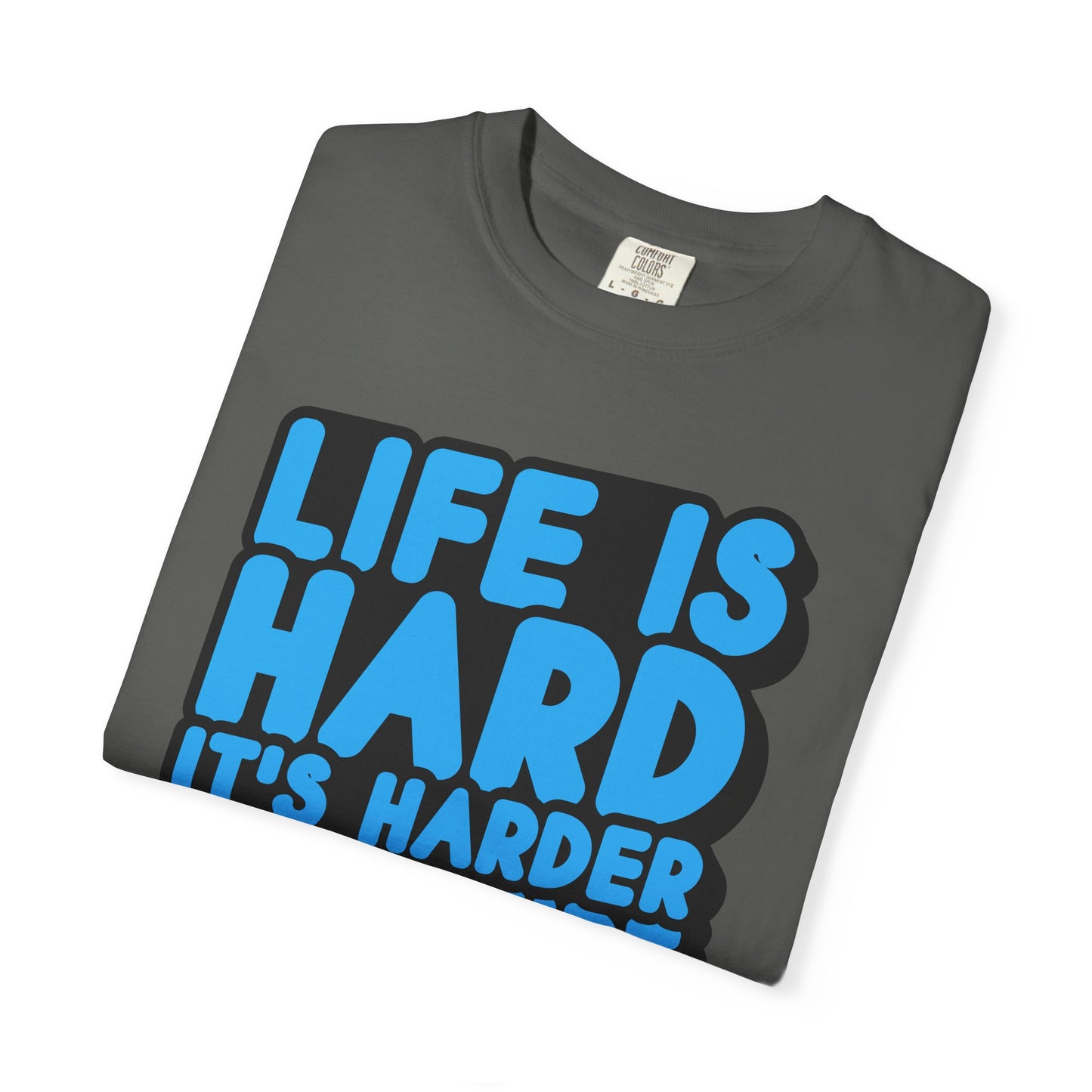 Funny Unisex Garment-Dyed T-shirt – "Life is Hard, It's Harder If You're Stupid"