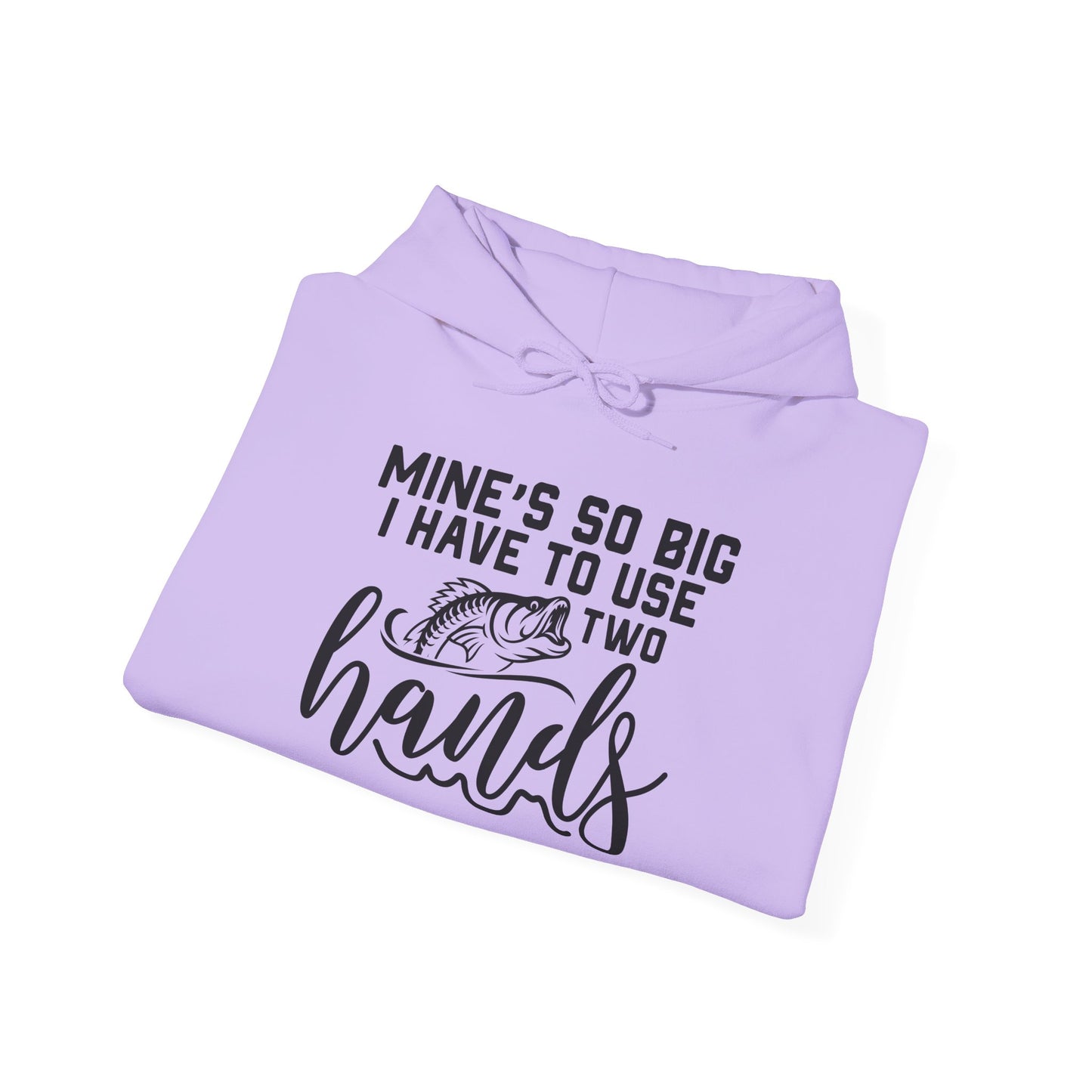 Funny Fishing Hoodie - "Mine's So Big I Have to Use Two Hands"