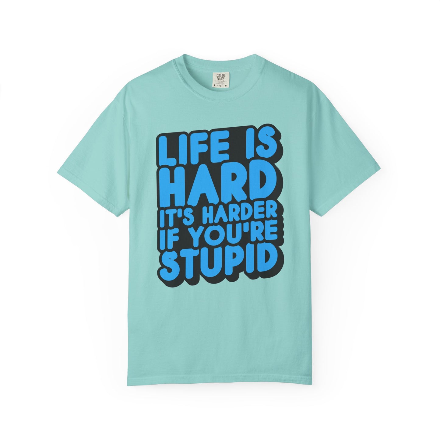 Funny Unisex Garment-Dyed T-shirt – "Life is Hard, It's Harder If You're Stupid"