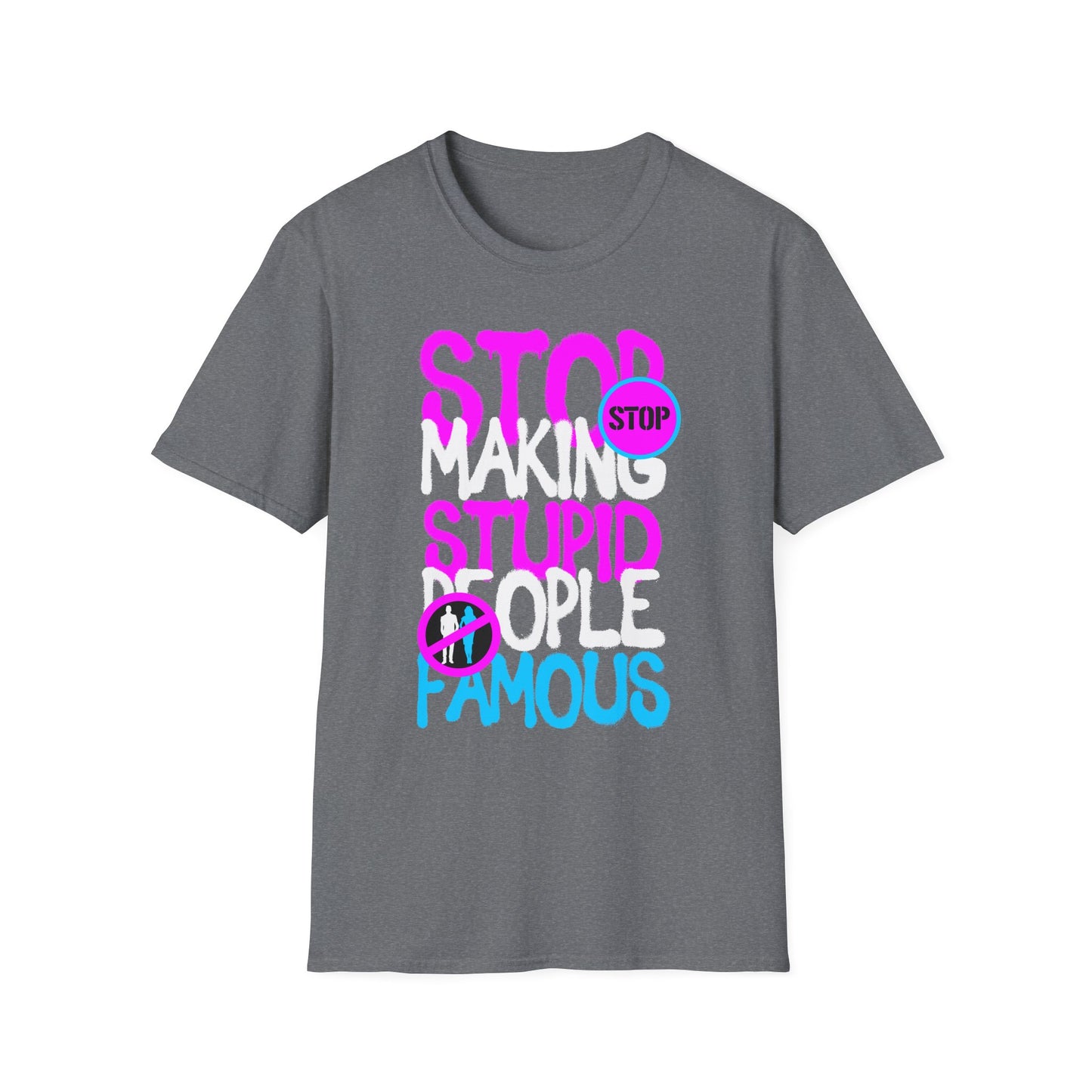 Stop Making Stupid People Famous T-Shirt - Unisex Graphic Tee for Casual Wear