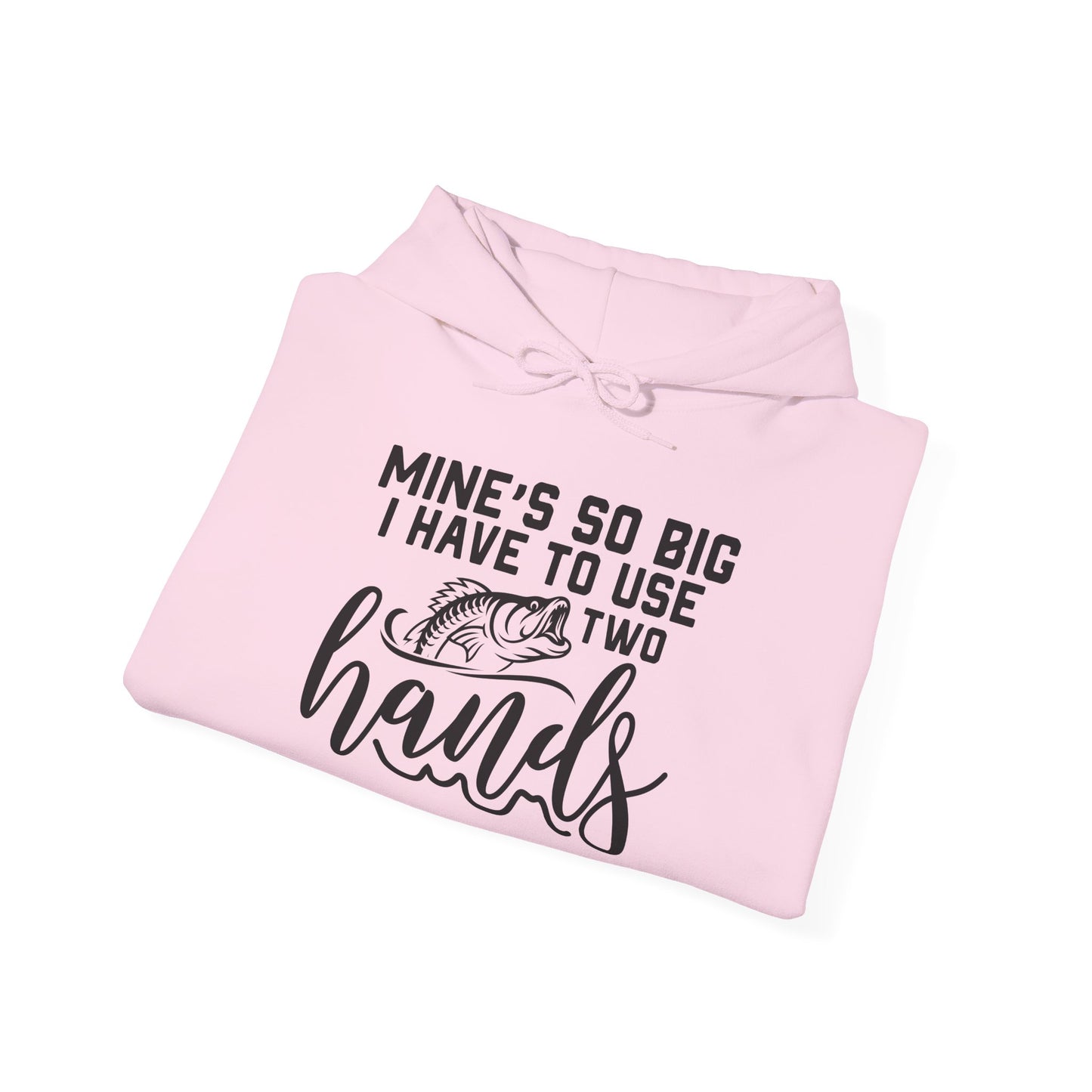 Funny Fishing Hoodie - "Mine's So Big I Have to Use Two Hands"