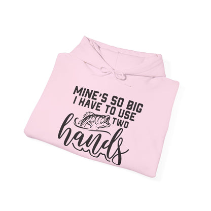 Funny Fishing Hoodie - "Mine's So Big I Have to Use Two Hands"