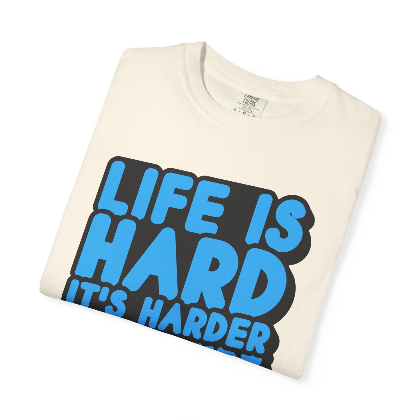 Funny Unisex Garment-Dyed T-shirt – "Life is Hard, It's Harder If You're Stupid"