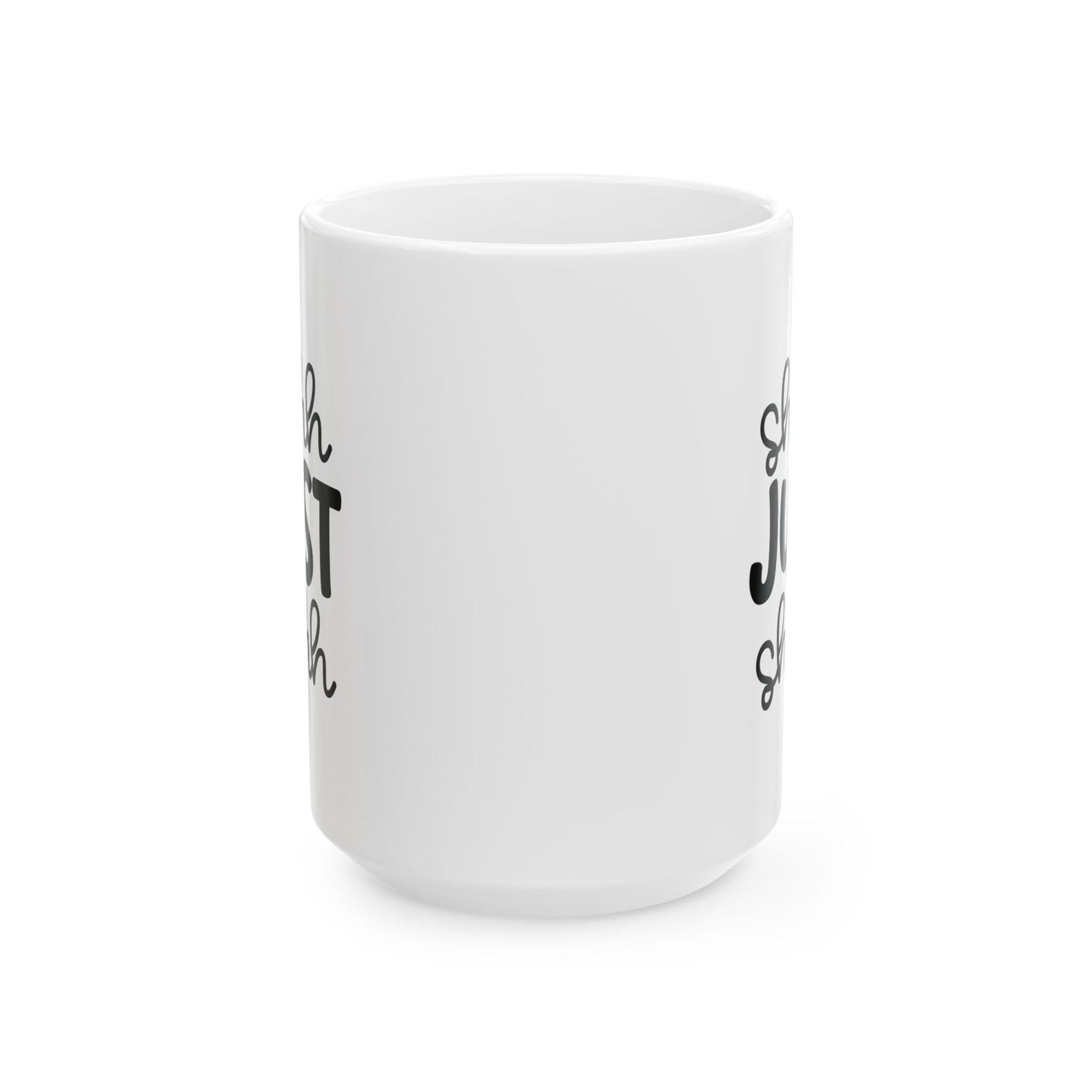 Funny Mug - Ceramic Mug (11oz, 15oz) - shh just shhh design