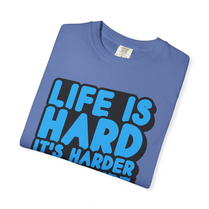 Funny Unisex Garment-Dyed T-shirt – "Life is Hard, It's Harder If You're Stupid"