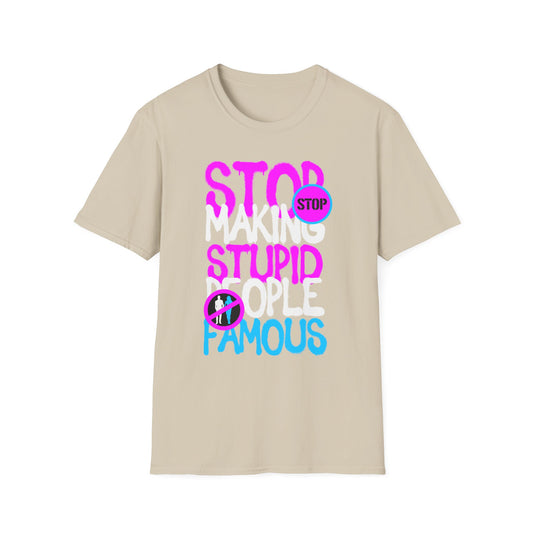 Stop Making Stupid People Famous T-Shirt - Unisex Graphic Tee for Casual Wear