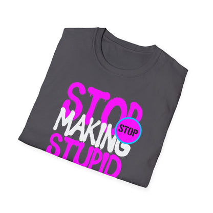 Stop Making Stupid People Famous T-Shirt - Unisex Graphic Tee for Casual Wear