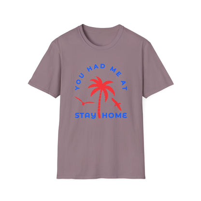You Had Me at Stay Home T-Shirt - Casual Unisex Softstyle Tee for Relaxed Living