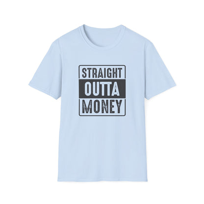 Straight Outta Money Unisex Softstyle T-Shirt | Funny Casual Tee for Budgeting Enthusiasts