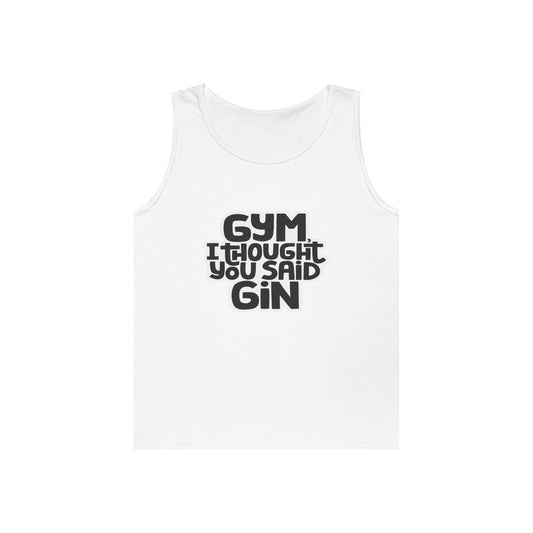 Funny Gym Tank Top - "I Thought You Said Gin" - Unisex Heavy Cotton