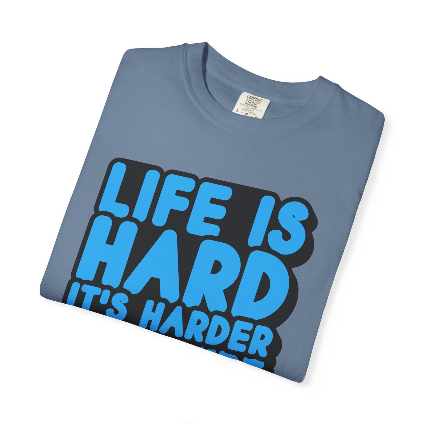 Funny Unisex Garment-Dyed T-shirt – "Life is Hard, It's Harder If You're Stupid"