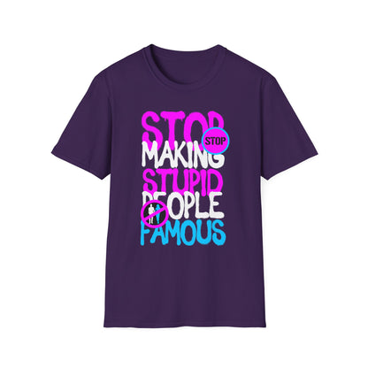 Stop Making Stupid People Famous T-Shirt - Unisex Graphic Tee for Casual Wear