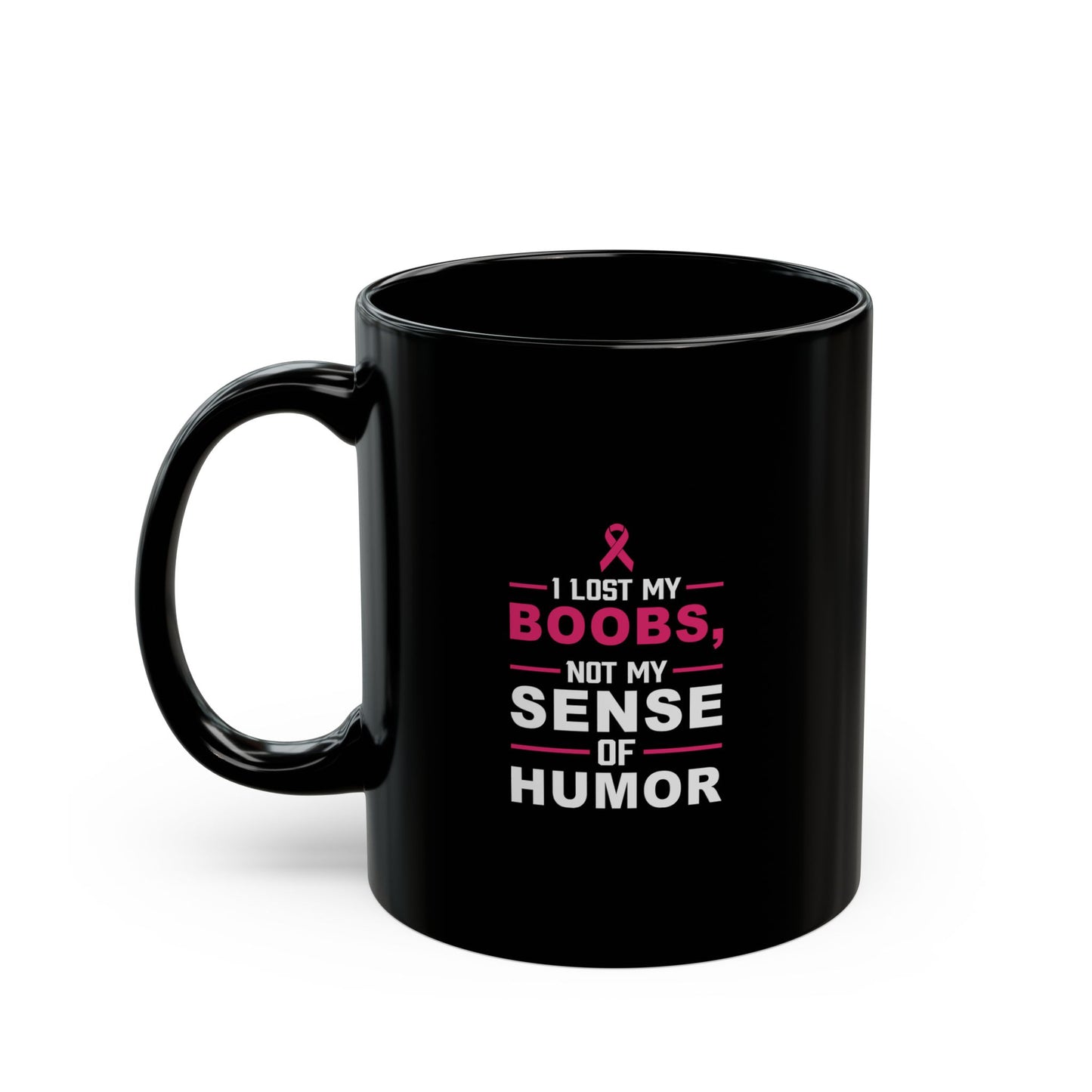 Inspirational Black Mug - "I Lost My Boobs, Not My Sense of Humor" - 11oz & 15oz