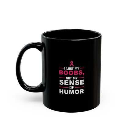 Inspirational Black Mug - "I Lost My Boobs, Not My Sense of Humor" - 11oz & 15oz
