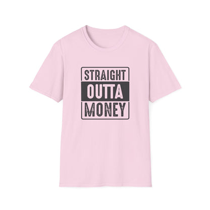 Straight Outta Money Unisex Softstyle T-Shirt | Funny Casual Tee for Budgeting Enthusiasts