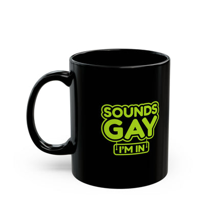 Funny LGBTQ+ Black Mug - 'Sounds Gay I'm In' - Perfect for Coffee Lovers and Pride Celebrations