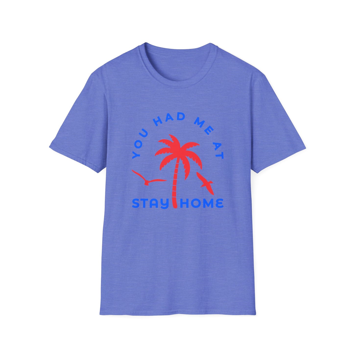 You Had Me at Stay Home T-Shirt - Casual Unisex Softstyle Tee for Relaxed Living