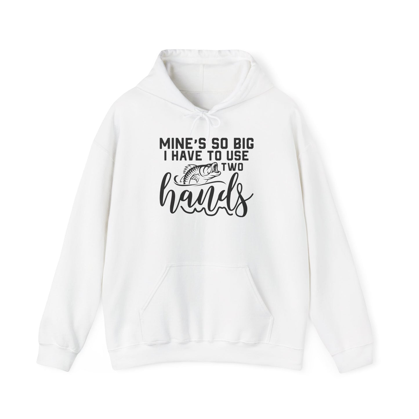 Funny Fishing Hoodie - "Mine's So Big I Have to Use Two Hands"