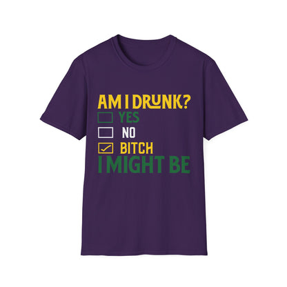Funny Unisex T-Shirt - "Am I Drunk? Bitch I Might Be" - Perfect for Parties & Celebrations