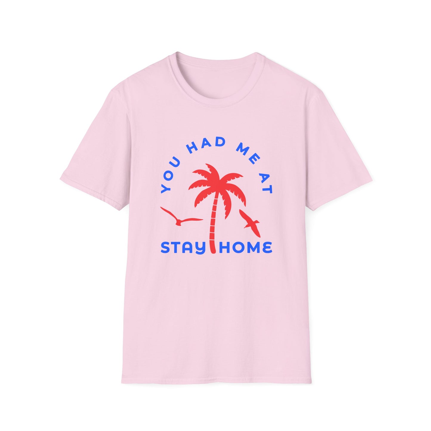 You Had Me at Stay Home T-Shirt - Casual Unisex Softstyle Tee for Relaxed Living
