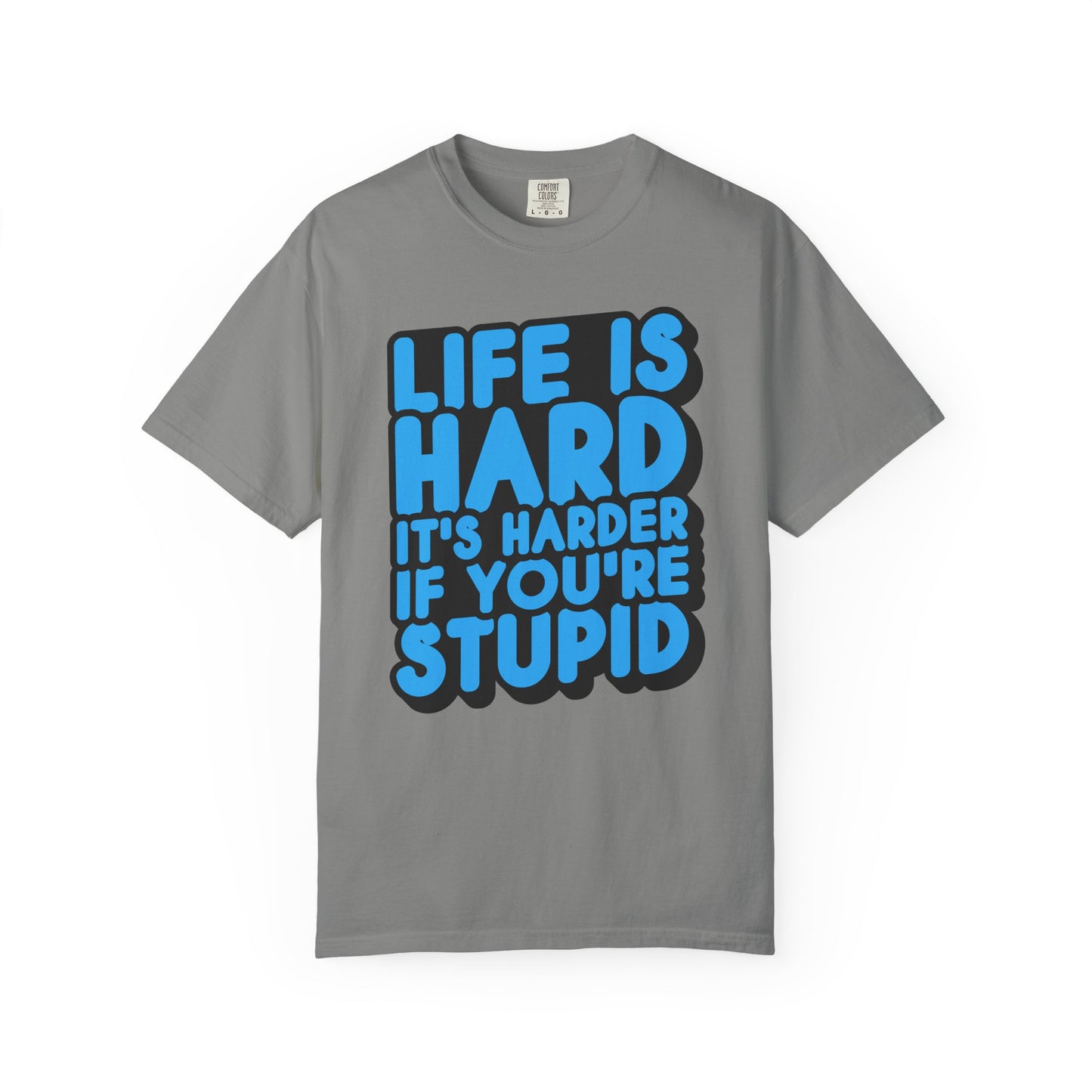 Funny Unisex Garment-Dyed T-shirt – "Life is Hard, It's Harder If You're Stupid"