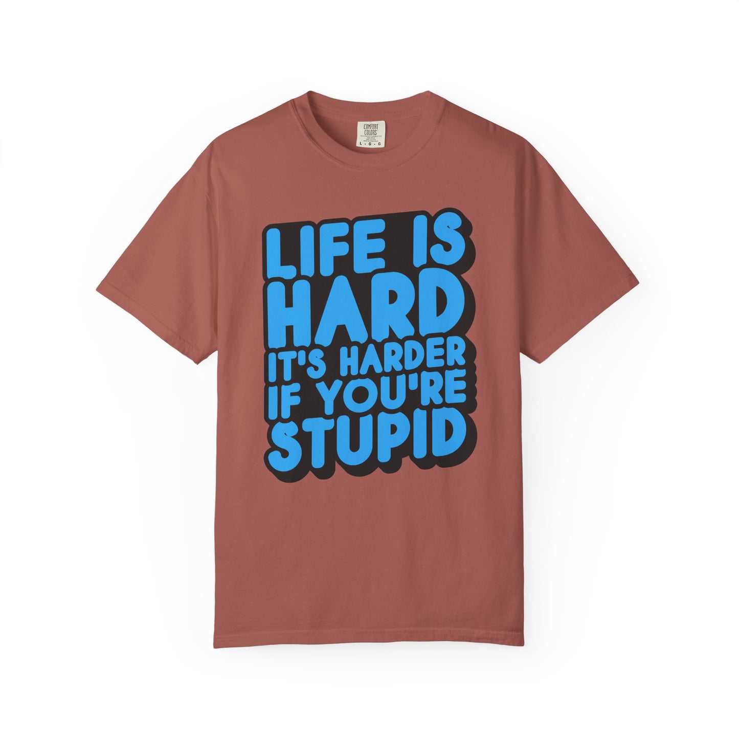 Funny Unisex Garment-Dyed T-shirt – "Life is Hard, It's Harder If You're Stupid"