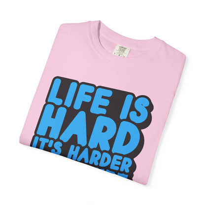 Funny Unisex Garment-Dyed T-shirt – "Life is Hard, It's Harder If You're Stupid"
