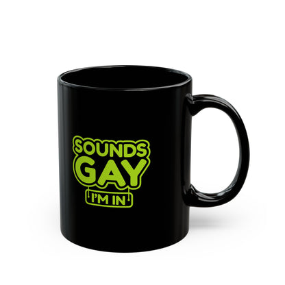 Funny LGBTQ+ Black Mug - 'Sounds Gay I'm In' - Perfect for Coffee Lovers and Pride Celebrations